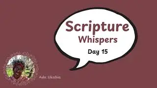 DAY 15 SCRIPTURE WHISPERS BY ADA UKABIA: JOB 40 - 42 (DAILY BIBLE DEVOTION)