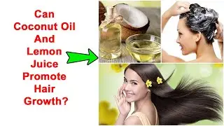 CAN COCONUT OIL AND LEMON JUICE PROMOTE HAIR GROWTH?