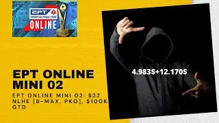 EPT Online Mini 02: $22 NLHE [8-Max, PKO], $100K Gtd