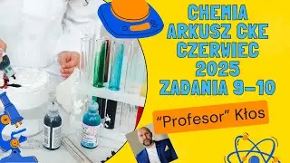 Chemia arkusz CKE czerwiec 2025 zadania 9-10