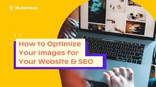 How to Optimize Your Images for Your Website & SEO