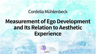 Cordelia Mühlenbeck: Measurement of Ego Development and Its Relation to Aesthetic Experience