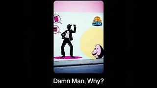 Damn Man, Why?