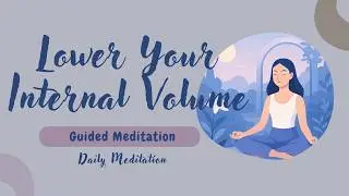Lower Your Internal Volume: 10-Minute Meditation for Mental Quiet | Daily Meditation