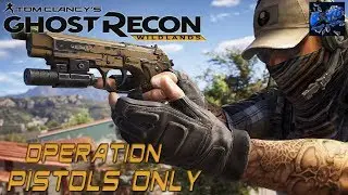 Ghost Recon Wildlands- Operation Pistols Only  (Tier Mode Extreme Difficulty)