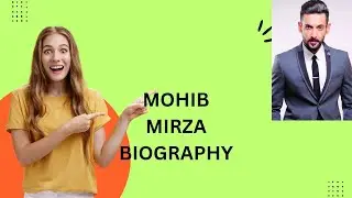MOHIB MIRZA BIOGRAPHY 
