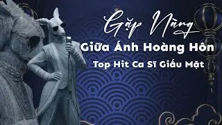 Tổng Hợp Các Bài Hot Ca Sĩ Giấu Mặt Triệu View |  Gặp Nàng Giữa Ánh Hoàng Hôn, Khóc Cho Người..| WDM