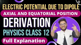 3. ELECTRIC POTENTIAL AT AXIAL AND EQUATORIAL POSITION OF DIPOLE 🔥 CBSE | ISC PHYSICS CLASS 12