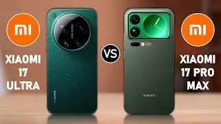 Xiaomi 17 Ultra vs Xiaomi 17 Pro Max