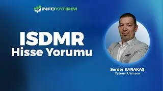 Serdar Karakaş'tan ISDMR Hisse Yorumu 28 Temmuz 2025 I İnfo Yatırım