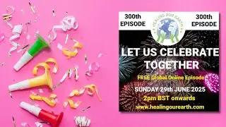 300th Episode Celebration &ndash; Join us LIVE for a Special Healing Our Earth Session | Sunday, June 29th
