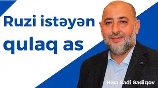 Ruzi istəyən qulaq as