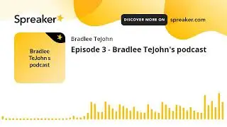 Episode 3 - Bradlee TeJohn's podcast (made with Spreaker)