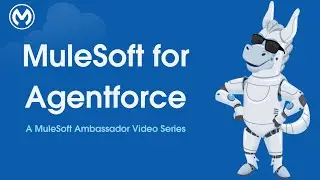 MuleSoft for Agentforce: MuleSoft Ambassador Video SeriesPart 6