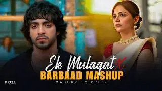 Ek Mulaqat X Barbaad Mashup | Jubin Nautiyal | Lastest Trending Songs | Pritz