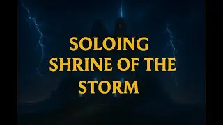 SOLOING - SHRINE OF THE STORM (MYTHIC)
