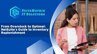Tips and Tricks series - 15 From Overstock to Optimal: NetSuite's Guide to Inventory Replenishment