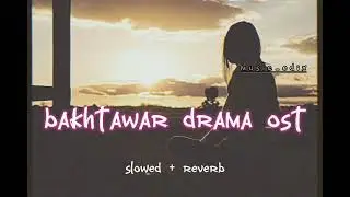 bakhtawar drama ost (slowed & reverb)