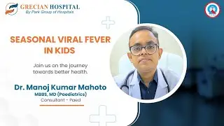 Seasonal Viral Fever in Kids | Dr. Manoj Kumar Mahoto | Park Hospital, West Delhi