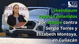 Sheinbaum reporta detenidos por ataque contra Sergio Torres y Elizabeth Montoya, en Culiacán