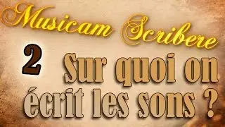 Musicam Scribere n°2 - Sur quoi on écrit les sons ?
