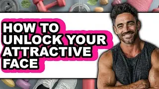 How to Unlock Your Attractive Face (updated)