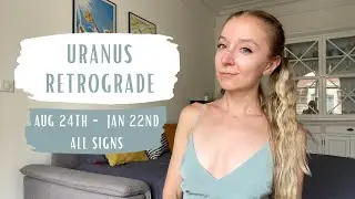 URANUS RETROGRADE - All Signs - August 24th 2022