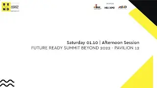 FUTURE READY SUMMIT BEYOND 2022 - PAVILION 12 | Saturday 01.10 | Afternoon Session [&Epsilon;&Nu;]