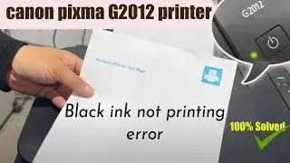 Canon Pixma G2012 Printer Black Ink Not Printer Problem Solved