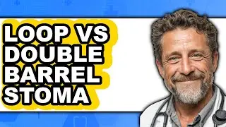 Loop vs Double Barrel Stoma - 2025 Comparison