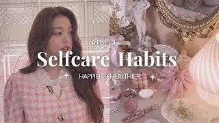 Selfcare habits that make you happier and healthier 💌|| Part :1