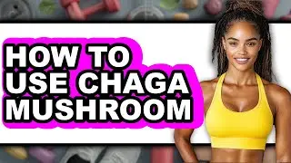 How to Use Chaga Mushroom - Step by Step