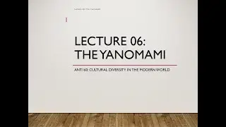 Lecture 06 The Yanomami