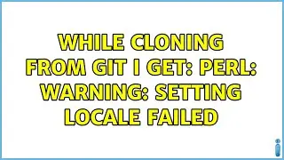 While cloning from git i get: perl: warning: Setting locale failed