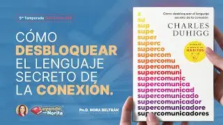 T5 Leyendo con Norita:  Supercomunicadores  - Charles Duhigg