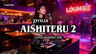 ZIVILIA - AISHITERU 2 Cover Summer Mix | Full Bass