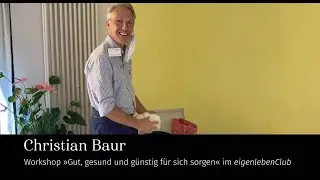 eigenleben.Club: Workshop &raquo;Gut, gesund und g&uuml;nstig f&uuml;r sich sorgen&laquo; mit Christian - Teil 1