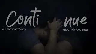 Continue - Advocacy Video about HIV Awareness