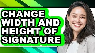 How to Change Width and Height of Signature (only Way)