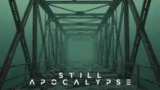 STILL APOCALYPSE | Dark Dystopian Ambient | Post-Apocalyptic Soundscape | Ambience, Background