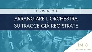 Serie Domenicali: Arrangiare l'orchestra su tracce già registrate