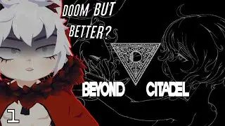 Beyond Citadel [Part 1]