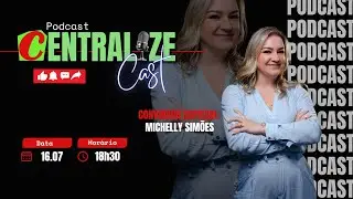 CENTRALIZE CAST #044   - Trocando Ideias com a Michelly Sim&otilde;es.