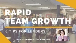 Rapid Team Growth: 8 Tips for Leaders  - Dana Meyer Consulting