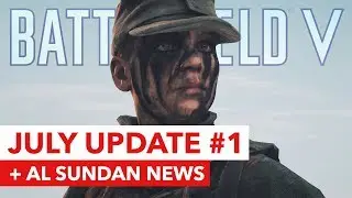 Battlefield 5 July Update + Al Sundan Conquest News