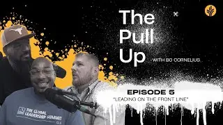 The Pull Up Podcast: (EP5) Leading on the Front Line