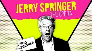 Making Sense of JERRY SPRINGER: THE OPERA