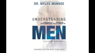 Understanding The Purpose and Power of Men by Myles Munroe (Full Audio Book)