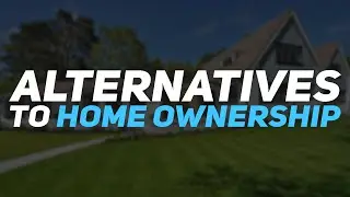 Alternatives to Home Ownership