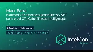 IntelCon 2020 Ciberinteligencia - Modelado de amenazas geopol&iacute;ticas y APT dentro del CTI